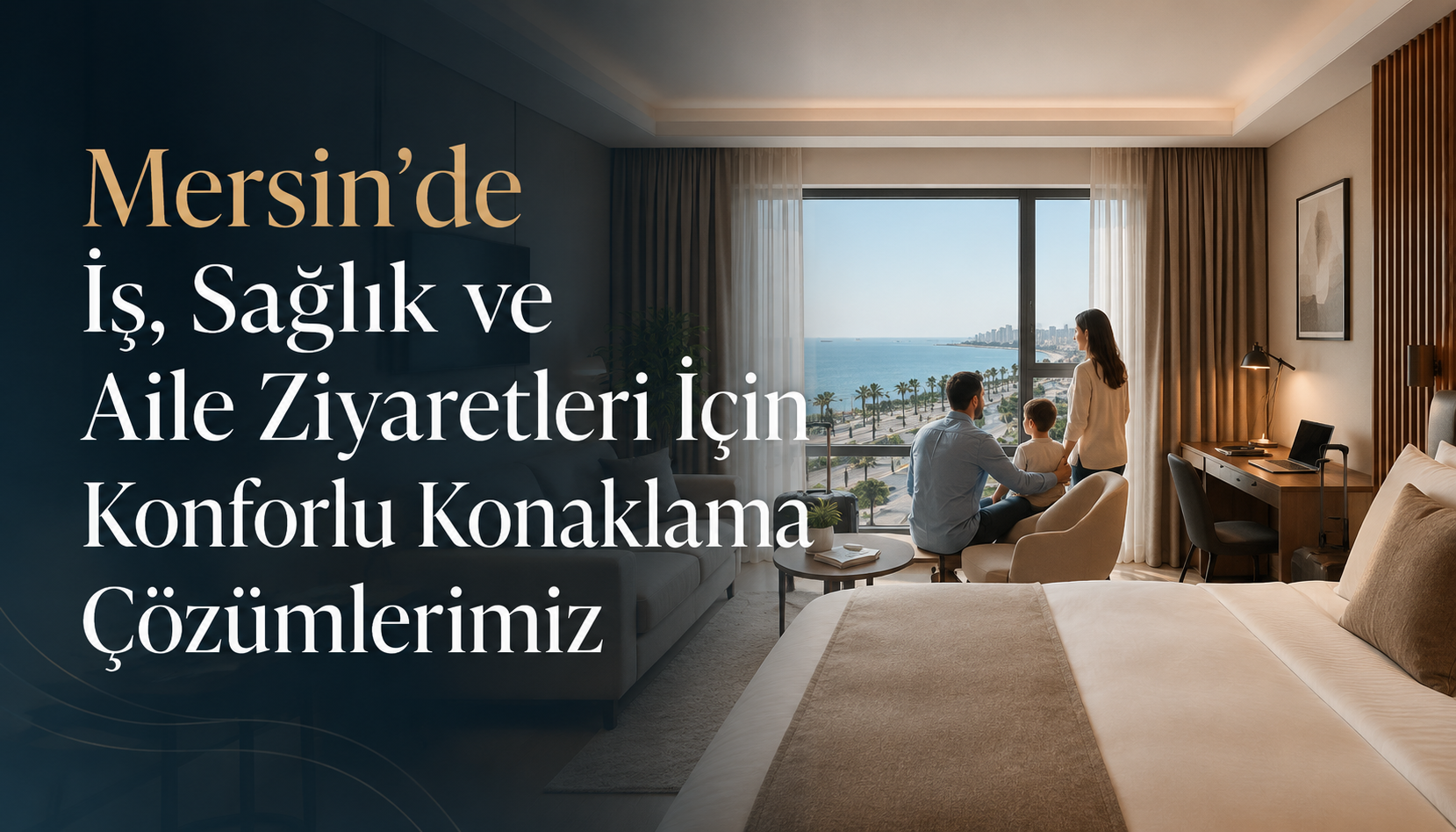 Mersin’de İş, Sağlık ve Aile Ziyaretleri İçin Konforlu Konaklama Çözümlerimiz